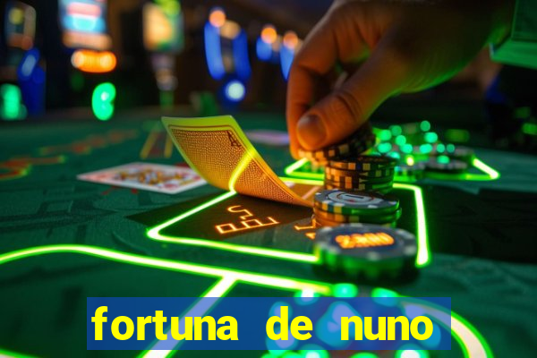 fortuna de nuno leal maia